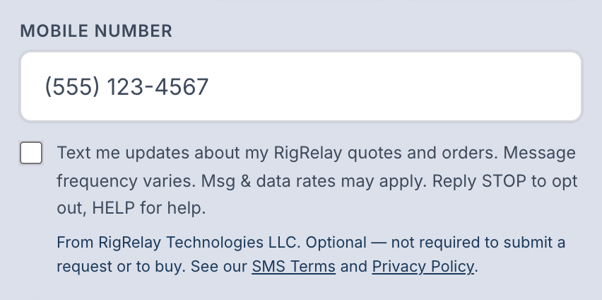 The SMS consent section of the RigRelay app's Request-a-Quote form: a mobile number field followed by an unchecked checkbox labeled 'Text me updates about my RigRelay quotes and orders. Message frequency varies. Msg & data rates may apply. Reply STOP to opt out, HELP for help.' Below it: 'From RigRelay Technologies LLC. Optional — not required to submit a request or to buy. See our SMS Terms and Privacy Policy.'